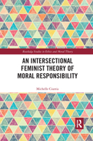 An Intersectional Feminist Theory of Moral Responsibility 103233746X Book Cover