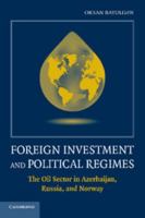 Foreign Investment and Political Regimes: The Oil Sector in Azerbaijan, Russia, and Norway 1107436923 Book Cover