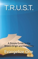 T.R.U.S.T.: A Simple Guide to the Bible’s Origin and Reliability B0FDWZD6WQ Book Cover