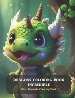 Dragons Coloring Book Incredible: Kids' Fantastic Coloring Book B0CCZXNSMR Book Cover