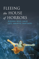 Fleeing the House of Horrors: Women Who Have Left Abusive Partners 0802085210 Book Cover
