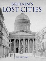 Britain's Lost Cities 1845132645 Book Cover