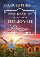 Nine Days to Rediscover the Joy of Prayer 1594173354 Book Cover