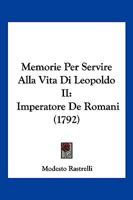 Memorie Per Servire Alla Vita Di Leopoldo II: Imperatore De Romani (1792) 1166179400 Book Cover