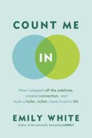 Count Me In: How I Stepped Off the Sidelines, Created Connection, and Built a Fuller, Richer, More Lived-in Life 0771087713 Book Cover