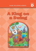 Basic Reading Series, Level D Reader, A King on a Swing: Classic Phonics Program for Beginning Readers, ages 5-8, illus., 192 pages (Basic Reading ... Program for Beginning Readers, ages 5-8) 1937547140 Book Cover