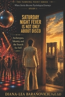 Saturday Night Fever is Not Only About Disco: Archetypes, Identity and the Search for Identity (The Turning Point Series) B0HH8GGR9Q Book Cover