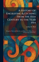 A History of Engraving & Etching From the 15th Century to the Year 1914: Being the Third and Fully Revised Edition of 'A Short History of Engraving and Etching.' 1025711769 Book Cover