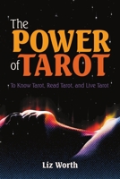 The Power of Tarot: To Know Tarot, Read Tarot, and Live Tarot 1483498689 Book Cover