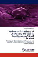 Molecular Pathology of Chemically-Induced & Spontaneous Animal Tumors: Pathology of Chemically Induced Neoplasms and Evaluation of Molecular Markers in Diagnosis of Animal Tumours 3848410990 Book Cover