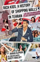 Rich Kids: A History of Shopping Malls in Tehran 191363051X Book Cover