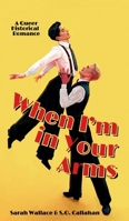 When I'm in Your Arms : A Queer Historical Romance 1964556384 Book Cover