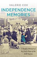Independence Memories: A People's Portrait of the early days of the Irish Nation 1529339820 Book Cover