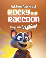 The Fabulous Adventures of Rocky the Raccoon: Daddy Can Do Anything! An Adventurous Fairy Tale B0C9S4VHTX Book Cover