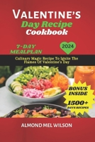 VALENTINE'S DAY RECIPE COOKBOOK: Culinary Magic Recipe To Ignite The Flames Of Valentine’s Day B0CW1XGRT1 Book Cover