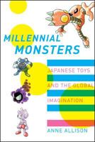 Millennial Monsters: Japanese Toys and the Global Imagination 0520245652 Book Cover