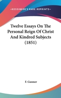 Twelve Essays On the Personal Reign of Christ, and Kindred Subjects 1437357792 Book Cover