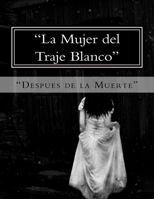 "La Mujer del Traje Blanco": "Despues de la Muerte" 1986187438 Book Cover