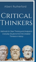 Critical Thinkers : Methods for Clear Thinking and Analysis in Everyday Situations from the Greatest Thinkers in History 195138511X Book Cover