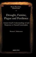 Drought, Famine, Plague and Pestilence: Ancient Israel's Understandings of and Responses to Natural Catastrophes 1593336497 Book Cover