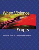 When Violence Erupts : A Survival Guide for Emergency Responders (Continuing Education) (Continuing Education) 0763720704 Book Cover