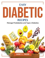 Easy Diabetic Recipes: Manage Prediabetes and Type 2 Diabetes 1804384569 Book Cover