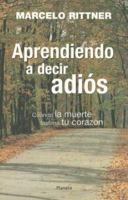 Aprendiendo a decir adios/ Learning to Say Goodbye: Cuando la muerte lastima tu corazon/ When Death Hurts Your Heart (Spanish Edition) 9708103519 Book Cover