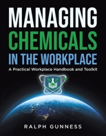 Managing Chemicals in the Workplace: A Practical Workplace Handbook and Toolkit 1834386381 Book Cover