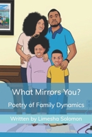 What Mirrors You?: Poetry of Family Dynamics B09WQ892LW Book Cover
