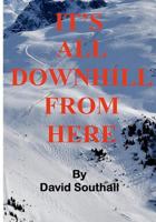 It's All Downhill From Here 1461181240 Book Cover