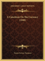 A Catechism on the Currency 1175124109 Book Cover