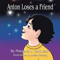 Anton Loses a Friend 1426906501 Book Cover