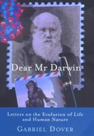 Dear Mr. Darwin: Letters on the Evolution of Life and Human Nature 0297842595 Book Cover