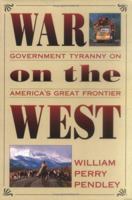 War on the West: Government Tyranny on America's Great Frontier 089526482X Book Cover