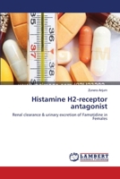 Histamine H2-receptor antagonist: Renal clearance & urinary excretion of Famotidine in Females 3659552763 Book Cover