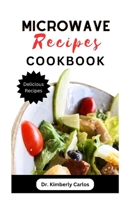 Microwave Recipes Cookbook: Delicious Quick and Easy Meals in a Mug Dishes to Make at Home B0CGL3QKN6 Book Cover