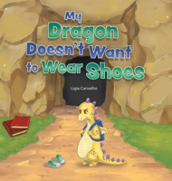 My Dragon Doesn't Want to Wear Shoes 1525584197 Book Cover