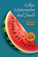 When Watermelon Had Seeds : A Collection of Thought-Provoking Poems 193676914X Book Cover