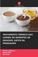 Tratamento Térmico Das Carnes de Sementes de Girassol Antes Da Prensagem (Portuguese Edition) 6209744354 Book Cover