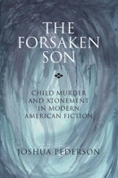 The Forsaken Son: Child Murder and Atonement in Modern American Fiction 0810132273 Book Cover