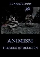 Animism - The Seed Of Religion: Thematically Annotated Edition 398868516X Book Cover