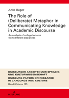 The Role of (Deliberate) Metaphor in Communicating Knowledge in Academic Discourse: An Analysis of College Lectures from Different Disciplines 3631779984 Book Cover