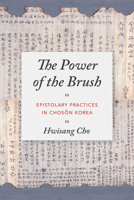 The Power of the Brush: Epistolary Practices in Chosŏn Korea 0295747811 Book Cover