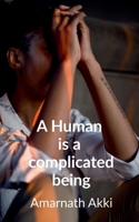 A Human is a complicated Being: Stuck somewhere but Thinking elsewhere B09QKWGZ43 Book Cover