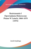 Roztrzasania I Opowiadania Historyczne Pisane W Latach, 1866-1870 (1876) 1160248966 Book Cover