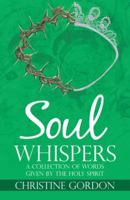 Soul Whispers: A Collection of Words Given by the Holy Spirit 1512784176 Book Cover