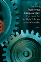 Engineering European Unity: The Quest for the Right Solution Across Centuries 9633865980 Book Cover