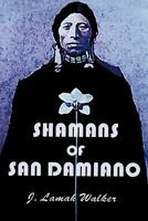 Shamans of San Damiano 1465334904 Book Cover
