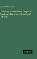 Die Principien der höheren Analysis in ihrer Entwicklung von Leibniz bis auf Lagrange 3563972281 Book Cover