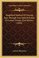 Simplified method of tracing rays through any optical system of lenses, prisms, and mirrors 0548769591 Book Cover
